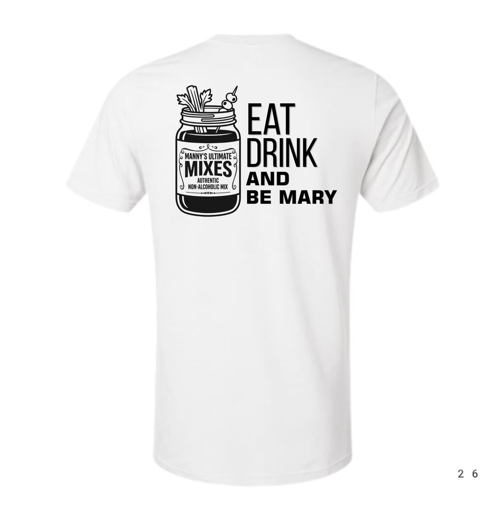 EAT DRINK BE MARY WHITE SHIRT (MANNY'S LOGO EDITION)