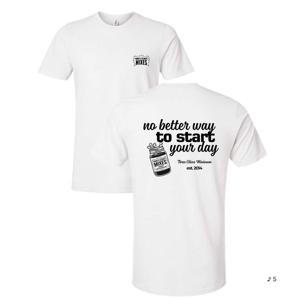 NO BETTER WAY TO START YOUR DAY WHITE SHIRT (MANNY'S LOGO EDITION)